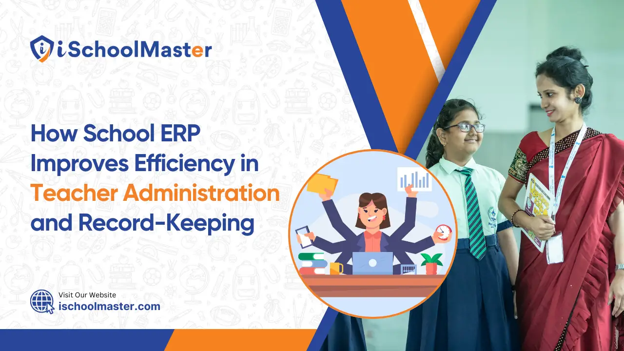 School ERP Improves Efficiency in Teacher Administration and Record-Keeping